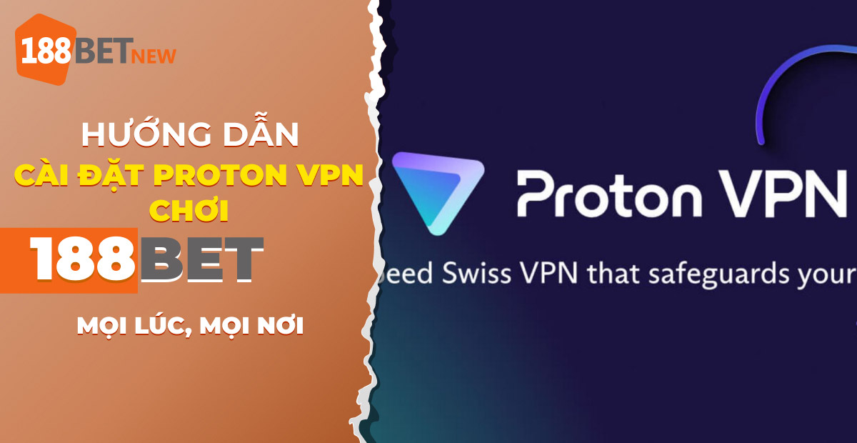 Hướng dẫn cài Proton VPN chơi 188Bet: Bí mật cá cược mọi lúc mọi nơi