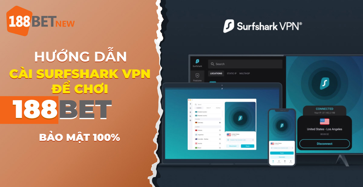 Bí kíp cài Surfshark VPN để chơi 188Bet mượt mà và bảo mật 100%