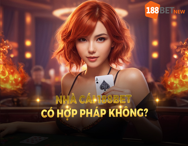 Nhà cái 188Bet có hợp pháp không?