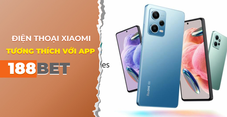 Giới thiệu các dòng điện thoại Xiaomi tương thích với app 188Bet